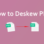 Is the Scanned PDF File Crooked? Try These Methods to Deskew PDF