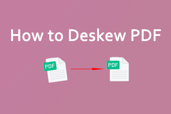 Is the Scanned PDF File Crooked? Try These Methods to Deskew PDF