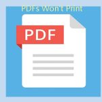 PDFs Won’t Print: Potential Reasons and Available Fixes