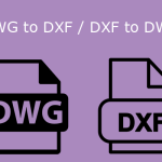 DXF vs DWG | How to Convert Between Them