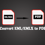 A Step-by-Step Guide to Convert EML/EMLX to PDF