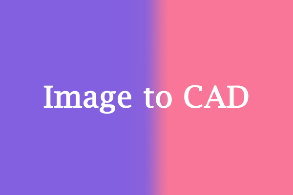 [Full Guide] How Can You Execute the Image to CAD Conversion?