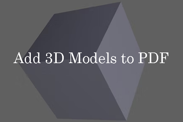 Add 3D Models to PDF to Make Your Presentation Better!