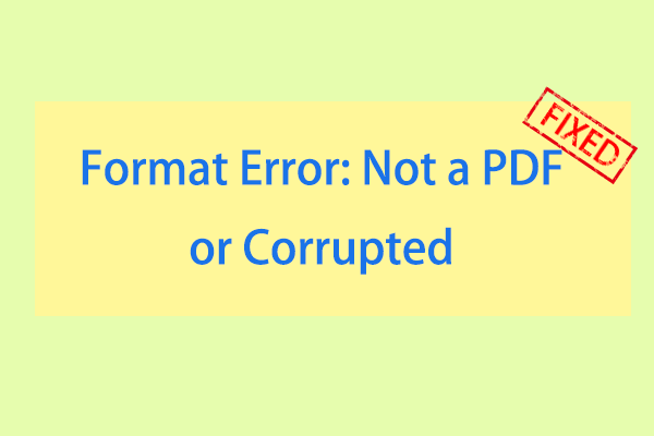 Try These Ways to Fix the “Format Error: Not a PDF or Corrupted” Error