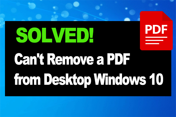 Can’t Remove a PDF from Desktop Windows 10/11? [Solved]