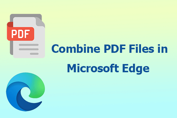 Combine PDF Files in Microsoft Edge: Here’s A Full Guide